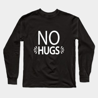 No Hugs - introvert quote Long Sleeve T-Shirt